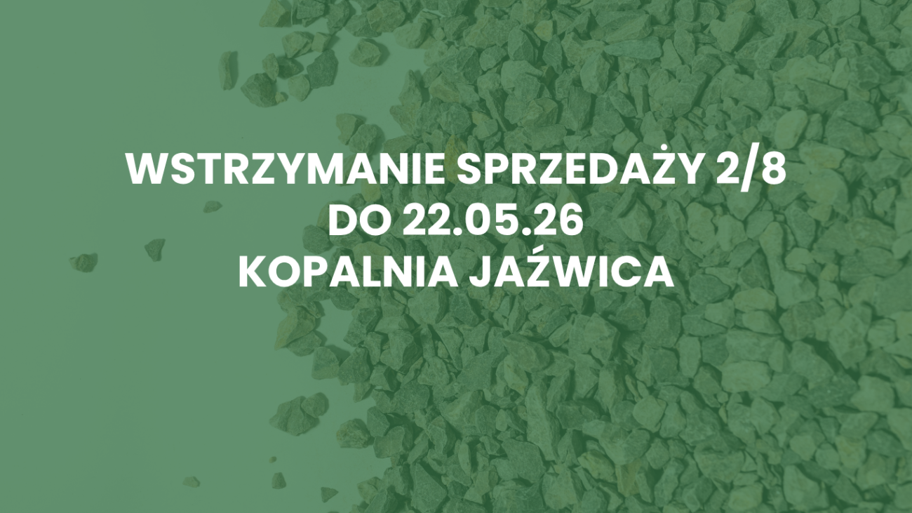 Wstrzymanie sprzedaży 2/8 z Kopalni Jaźwica w dniach do 22.05.2026