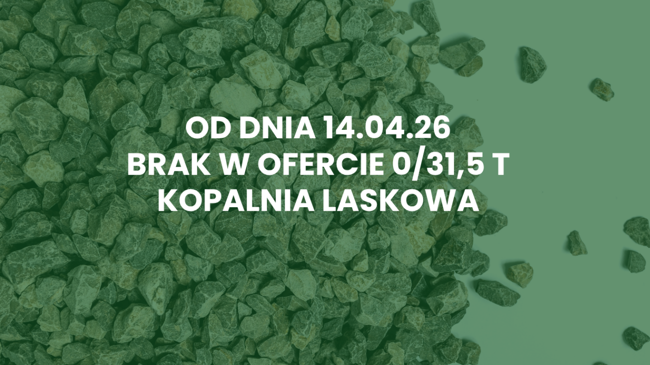 Od 14.04.26 brak w ofercie 0/31,5 T z Kopalni Laskowa