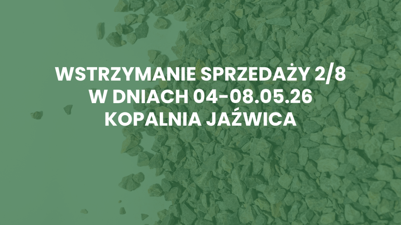 Wstrzymanie sprzedaży 2/8 z Kopalni Jaźwica w dniach 04-08.05.26