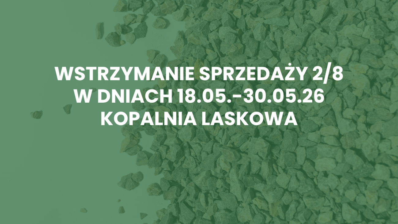 Wstrzymanie sprzedaży 2/8 z Kopalni Laskowa w dniach 18.05.2026 – 30.05.2026