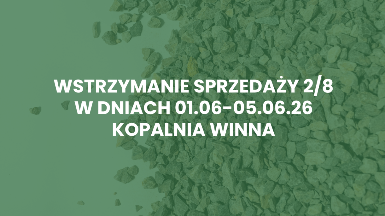 Wstrzymanie sprzedaży 2/8 z Kopalni Winna w dniach 01.06-05.06.2026r.