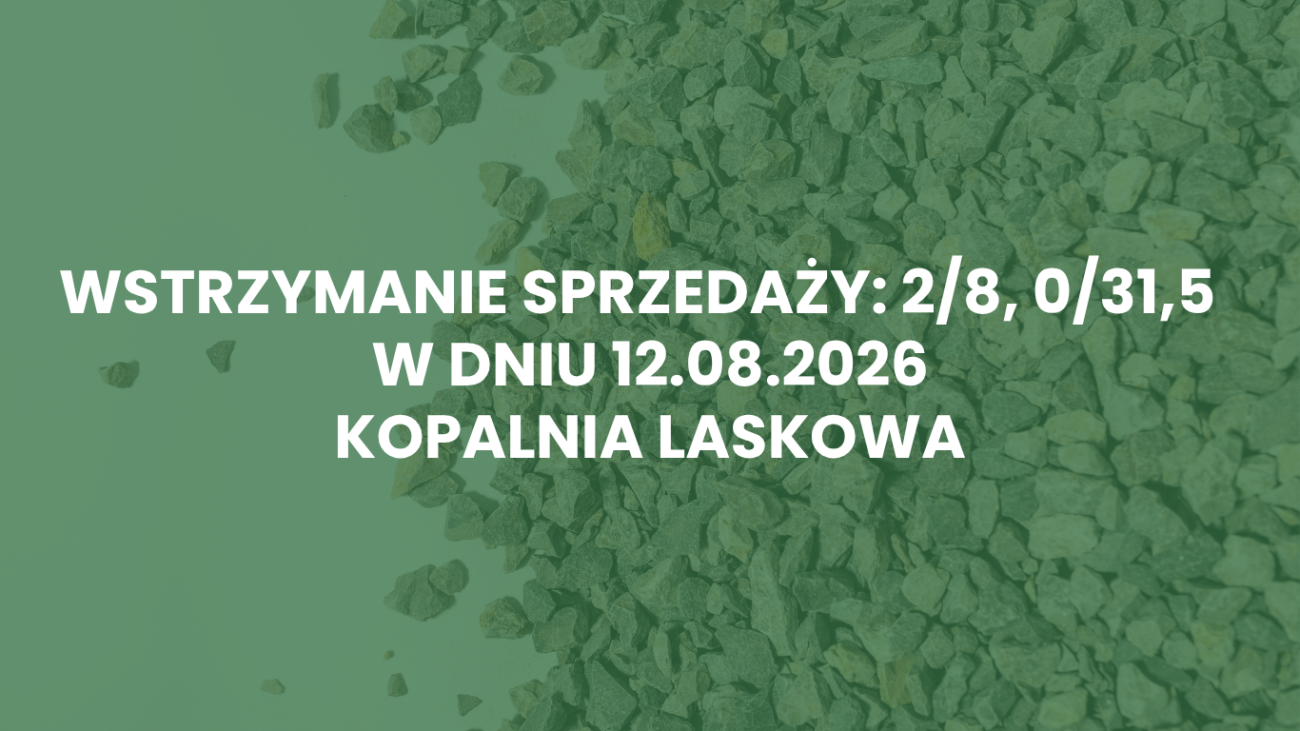 Wstrzymanie sprzedaży: 2/8 oraz 0-31,5 w dniu 12.08.2026 – Kopalnia Laskowa